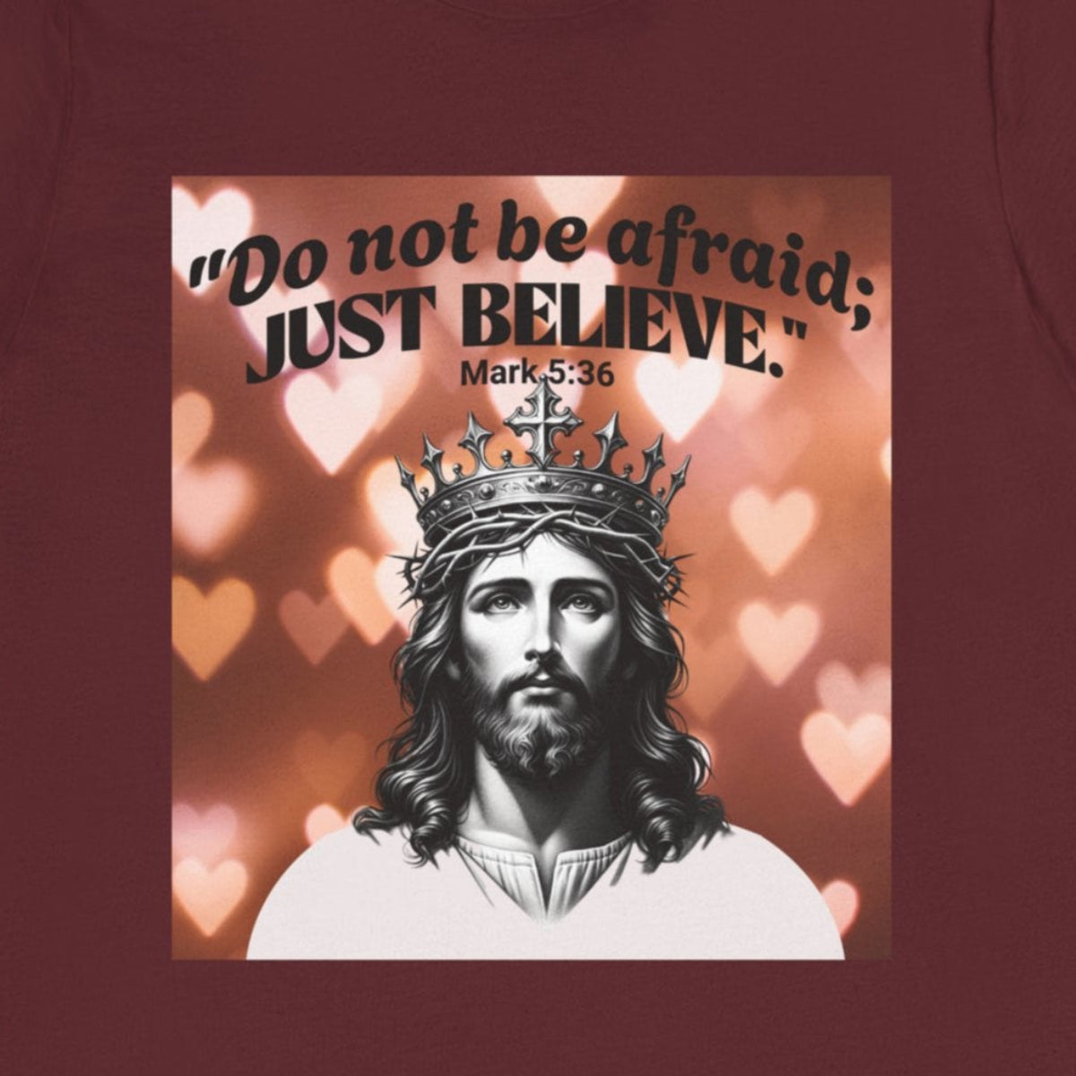 Do not be afraid; JUST BELIEVE Unisex Jersey Short Sleeve Tee