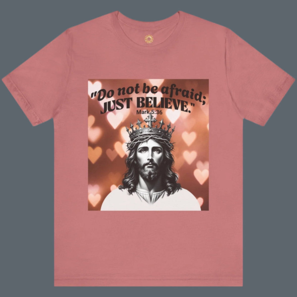Do not be afraid; JUST BELIEVE Unisex Jersey Short Sleeve Tee