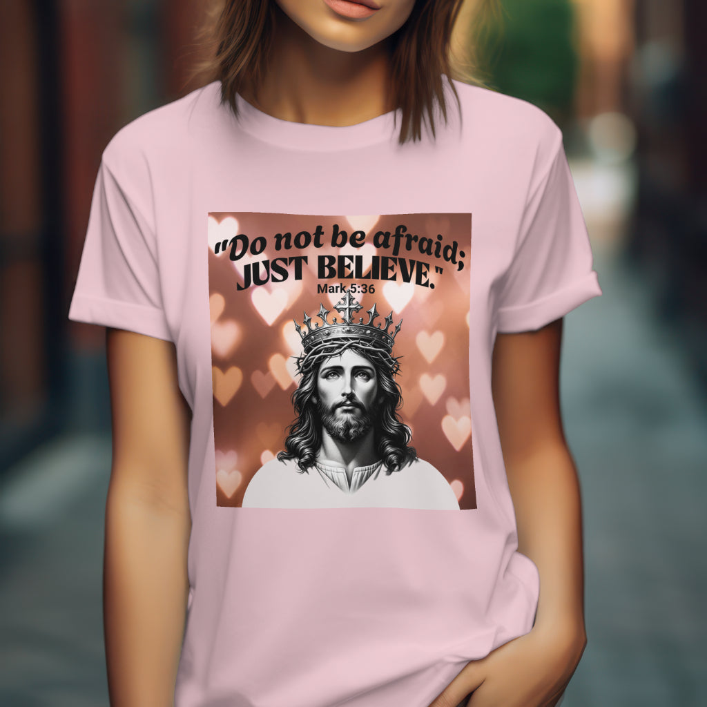 Do not be afraid; JUST BELIEVE Unisex Jersey Short Sleeve Tee