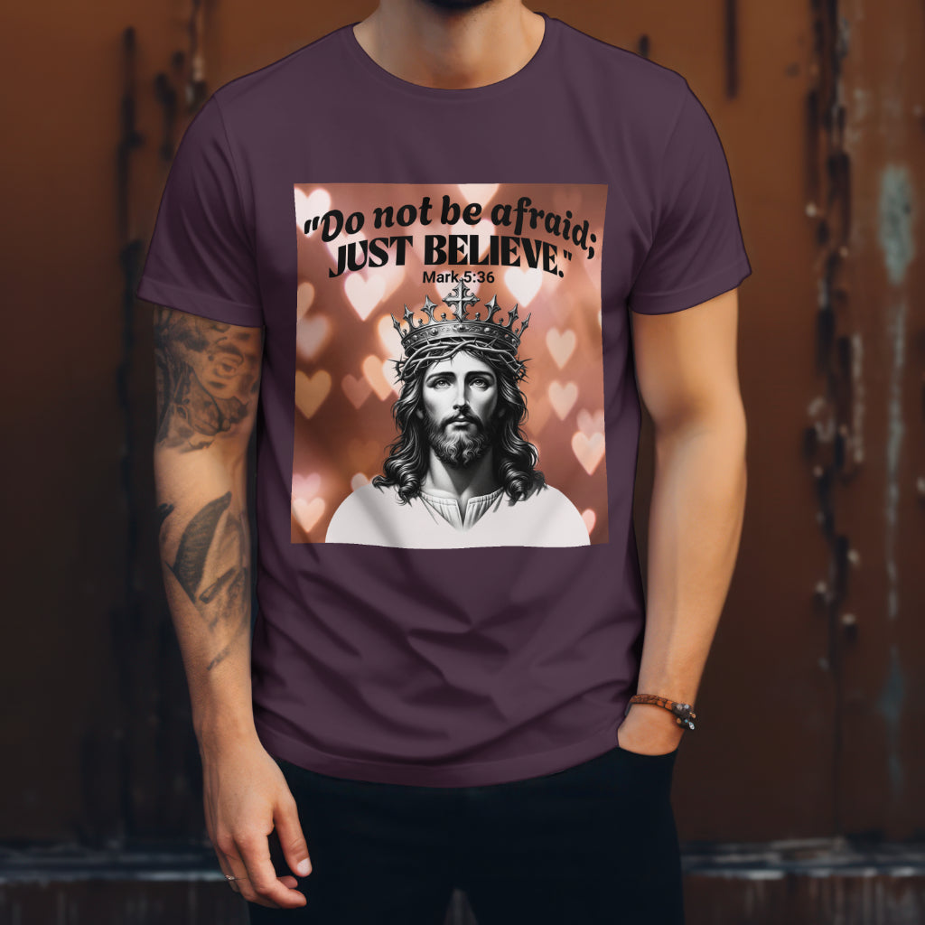 Do not be afraid; JUST BELIEVE Unisex Jersey Short Sleeve Tee