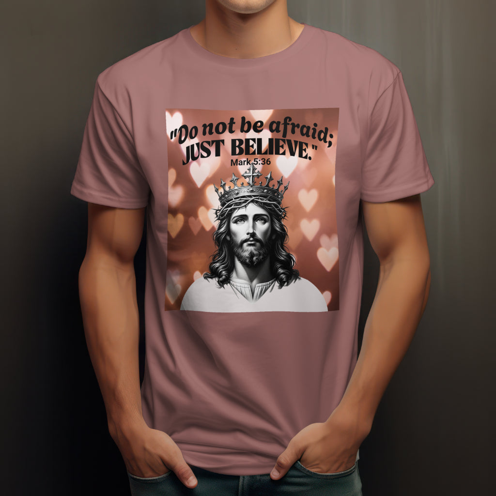 Do not be afraid; JUST BELIEVE Unisex Jersey Short Sleeve Tee