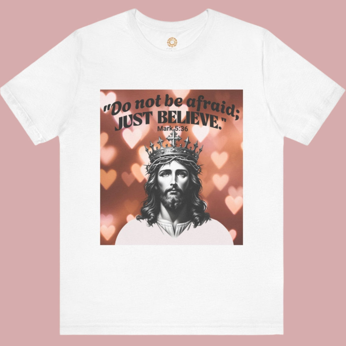 Do not be afraid; JUST BELIEVE Unisex Jersey Short Sleeve Tee