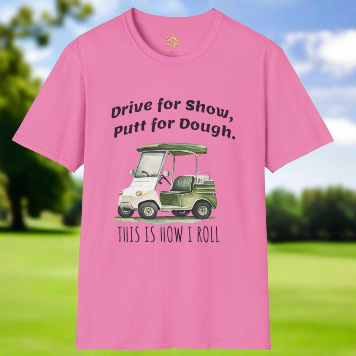 Drive for Show Putt for Dough Unisex Softstyle T-Shirt